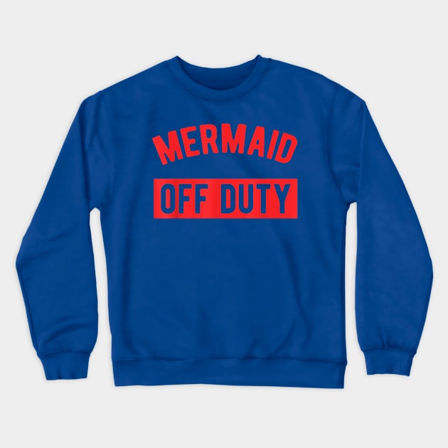 mermaid off duty Crewneck Sweatshirt by EverettButlers